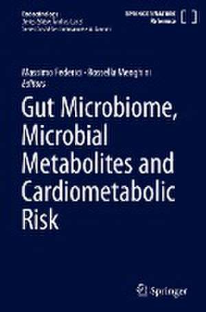 Gut Microbiome, Microbial Metabolites and Cardiometabolic Risk de Massimo Federici