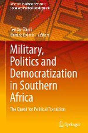 Military, Politics and Democratization in Southern Africa: The Quest for Political Transition de Tendai Chari