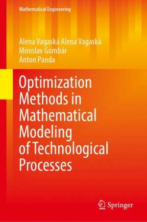 Optimization Methods in Mathematical Modeling of Technological Processes de Alena Vagaská