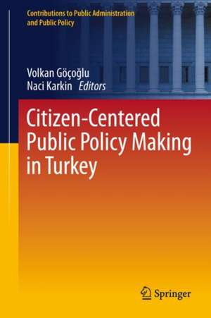 Citizen-Centered Public Policy Making in Turkey de Volkan Göçoğlu