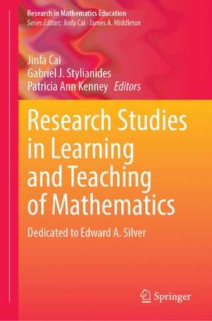 Research Studies on Learning and Teaching of Mathematics: Dedicated to Edward A. Silver de Jinfa Cai