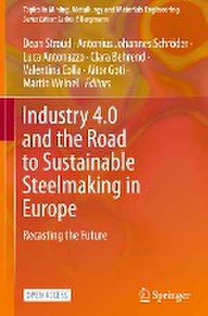 Industry 4.0 and the Road to Sustainable Steelmaking in Europe: Recasting the Future de Dean Stroud