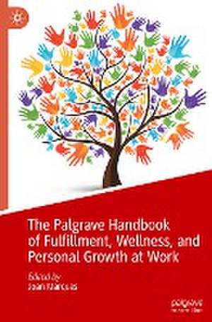 The Palgrave Handbook of Fulfillment, Wellness, and Personal Growth at Work de Joan Marques