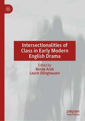 Intersectionalities of Class in Early Modern English Drama de Ronda Arab