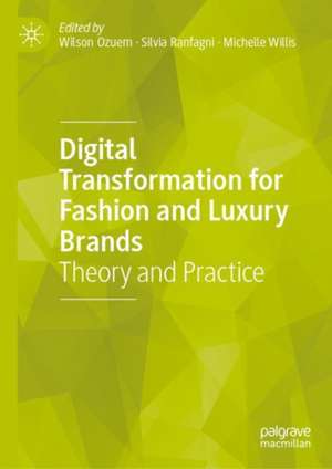 Digital Transformation for Fashion and Luxury Brands: Theory and Practice de Wilson Ozuem