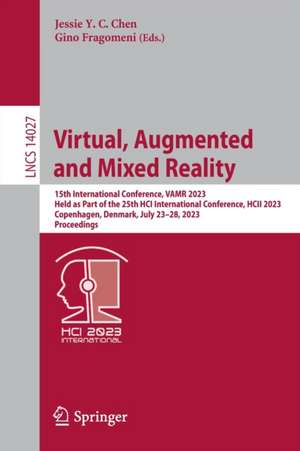 Virtual, Augmented and Mixed Reality: 15th International Conference, VAMR 2023, Held as Part of the 25th HCI International Conference, HCII 2023, Copenhagen, Denmark, July 23–28, 2023, Proceedings de Jessie Y. C. Chen