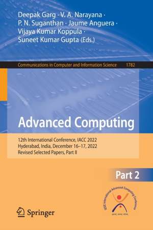 Advanced Computing: 12th International Conference, IACC 2022, Hyderabad, India, December 16–17, 2022, Revised Selected Papers, Part II de Deepak Garg