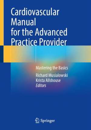 Cardiovascular Manual for the Advanced Practice Provider: Mastering the Basics de Richard Musialowski