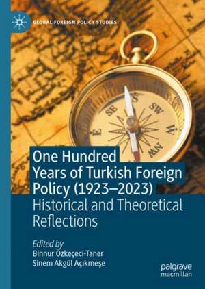 One Hundred Years of Turkish Foreign Policy (1923-2023): Historical and Theoretical Reflections de Binnur Özkeçeci-Taner