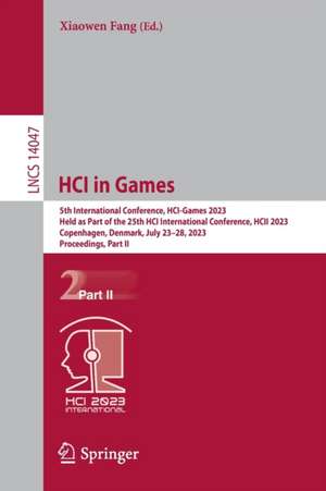 HCI in Games: 5th International Conference, HCI-Games 2023, Held as Part of the 25th HCI International Conference, HCII 2023, Copenhagen, Denmark, July 23–28, 2023, Proceedings, Part II de Xiaowen Fang