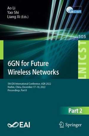 6GN for Future Wireless Networks: 5th EAI International Conference, 6GN 2022, Harbin, China, December 17-18, 2022, Proceedings, Part II de Ao Li