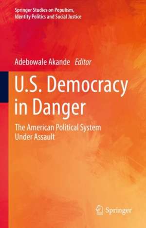 U.S. Democracy in Danger: The American Political System Under Assault de Adebowale Akande