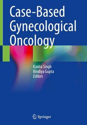 Case-Based Gynecological Oncology de Kavita Singh