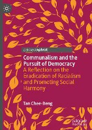 Communalism and the Pursuit of Democracy: A Reflection on the Eradication of Racialism and Promoting Social Harmony de Chee-Beng Tan