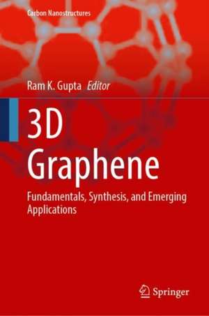 3D Graphene: Fundamentals, Synthesis, and Emerging Applications de Ram K. Gupta