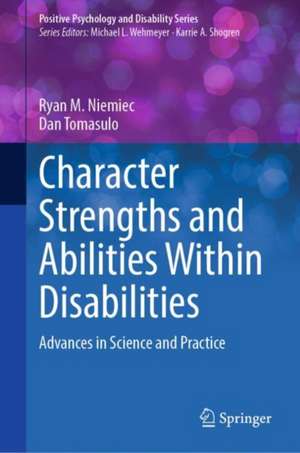 Character Strengths and Abilities Within Disabilities: Advances in Science and Practice de Ryan M. Niemiec