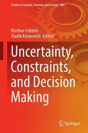 Uncertainty, Constraints, and Decision Making de Martine Ceberio