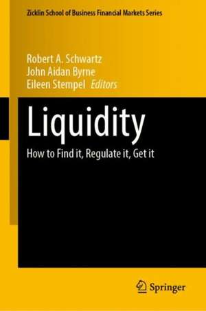 Liquidity: How to Find it, Regulate it, Get it de Robert A. Schwartz