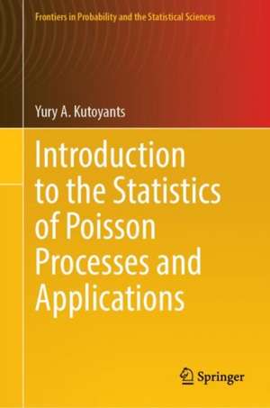 Introduction to the Statistics of Poisson Processes and Applications de Yury A. Kutoyants