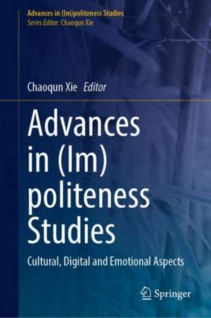 Advancing (Im)politeness Studies: Cultural, Digital and Emotional Aspects de Chaoqun Xie