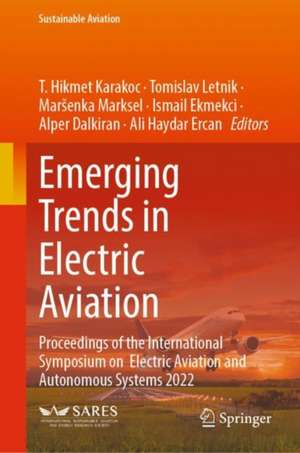 Emerging Trends in Electric Aviation: Proceedings of the International Symposium on Electric Aviation and Autonomous Systems 2022 de T. Hikmet Karakoc