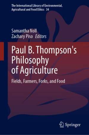 Paul B. Thompson's Philosophy of Agriculture: Fields, Farmers, Forks, and Food de Samantha Noll