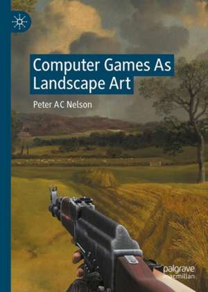 Computer Games As Landscape Art de Peter Nelson