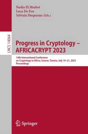 Progress in Cryptology - AFRICACRYPT 2023: 14th International Conference on Cryptology in Africa, Sousse, Tunisia, July 19–21, 2023, Proceedings de Nadia El Mrabet