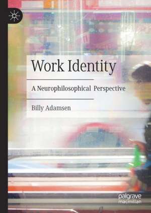 Work Identity: A Neurophilosophical Perspective de Billy Adamsen