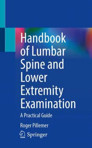 Handbook of Lumbar Spine and Lower Extremity Examination: A Practical Guide de Roger Pillemer