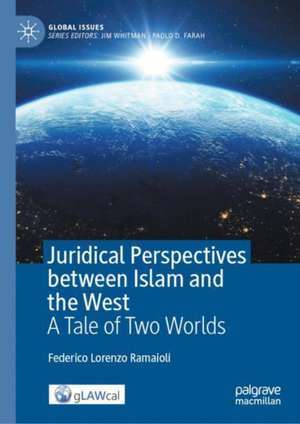 Juridical Perspectives between Islam and the West: A Tale of Two Worlds de Federico Lorenzo Ramaioli