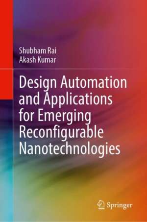 Design Automation and Applications for Emerging Reconfigurable Nanotechnologies de Shubham Rai