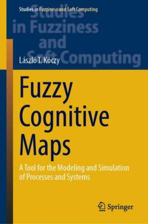 Fuzzy Cognitive Maps: A Tool for the Modeling and Simulation of Processes and Systems de László T. Kóczy