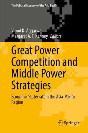 Great Power Competition and Middle Power Strategies: Economic Statecraft in the Asia-Pacific Region de Vinod K. Aggarwal