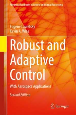 Robust and Adaptive Control: With Aerospace Applications de Eugene Lavretsky