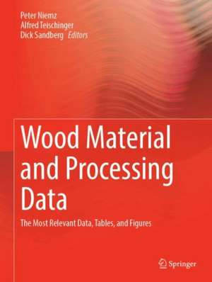 Wood Material and Processing Data : The Most Relevant Data, Tables, and Figures de Peter Niemz