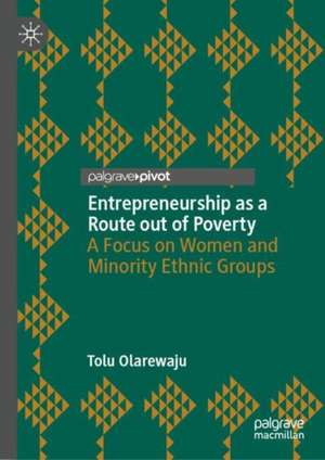 Entrepreneurship as a Route out of Poverty: A Focus on Women and Minority Ethnic Groups de Tolu Olarewaju