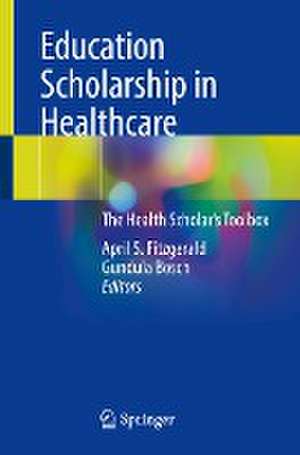 Education Scholarship in Healthcare: The Health Scholar’s Toolbox de April S. Fitzgerald