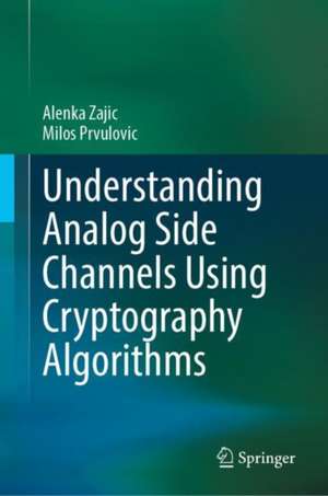 Understanding Analog Side Channels Using Cryptography Algorithms de Alenka Zajić