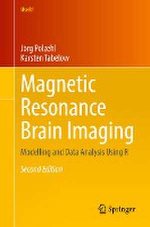 Magnetic Resonance Brain Imaging: Modelling and Data Analysis Using R de Jörg Polzehl