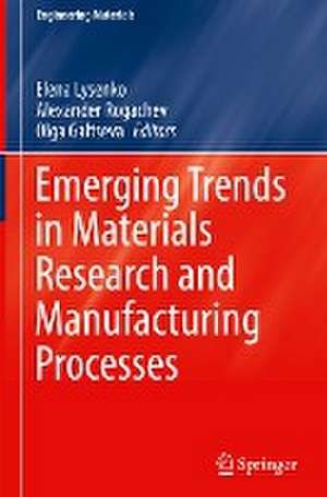 Emerging Trends in Materials Research and Manufacturing Processes de Elena Lysenko