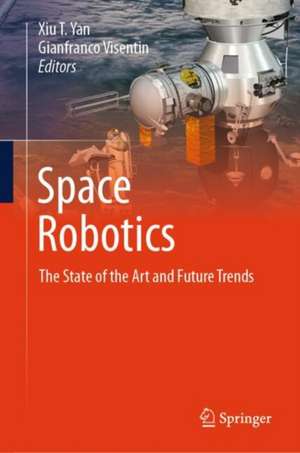 Space Robotics: The State of the Art and Future Trends de Xiu T. Yan