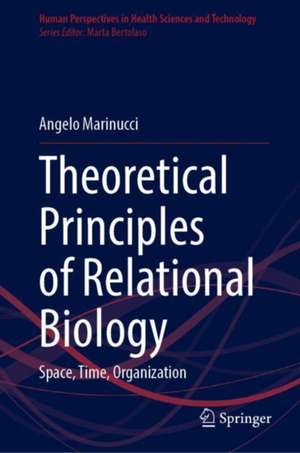 Theoretical Principles of Relational Biology: Space, Time, Organization de Angelo Marinucci