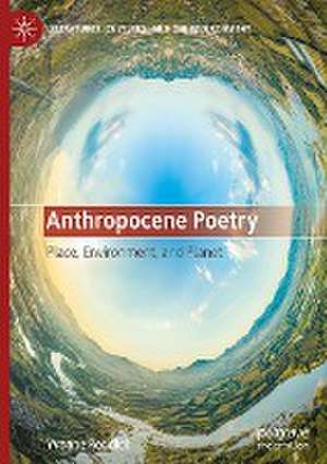 Anthropocene Poetry: Place, Environment, and Planet de Yvonne Reddick