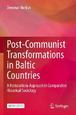 Post-Communist Transformations in Baltic Countries: A Restorations Approach in Comparative Historical Sociology de Zenonas Norkus