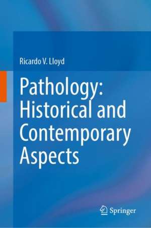 Pathology: Historical and Contemporary Aspects de Ricardo V. Lloyd