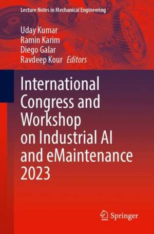 International Congress and Workshop on Industrial AI and eMaintenance 2023 de Uday Kumar