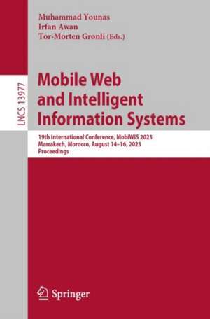 Mobile Web and Intelligent Information Systems: 19th International Conference, MobiWIS 2023, Marrakech, Morocco, August 14–16, 2023, Proceedings de Muhammad Younas