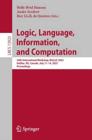 Logic, Language, Information, and Computation: 29th International Workshop, WoLLIC 2023, Halifax, NS, Canada, July 11–14, 2023, Proceedings de Helle Hvid Hansen