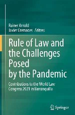 Rule of Law and the Challenges Posed by the Pandemic: Contributions to the World Law Congress 2021 in Barranquilla de Rainer Arnold